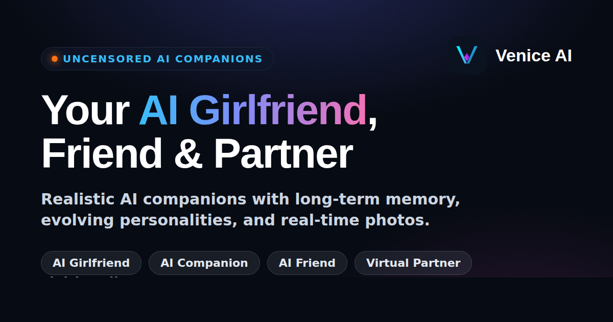 Venice AI girlfriend chat with real-time photos and long-term memory
